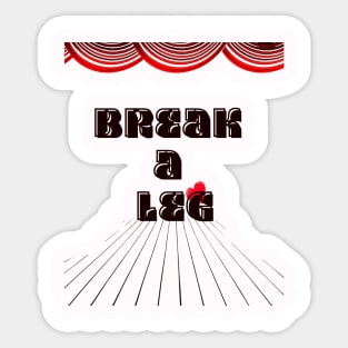 Break a Leg: Take Center Stage Sticker